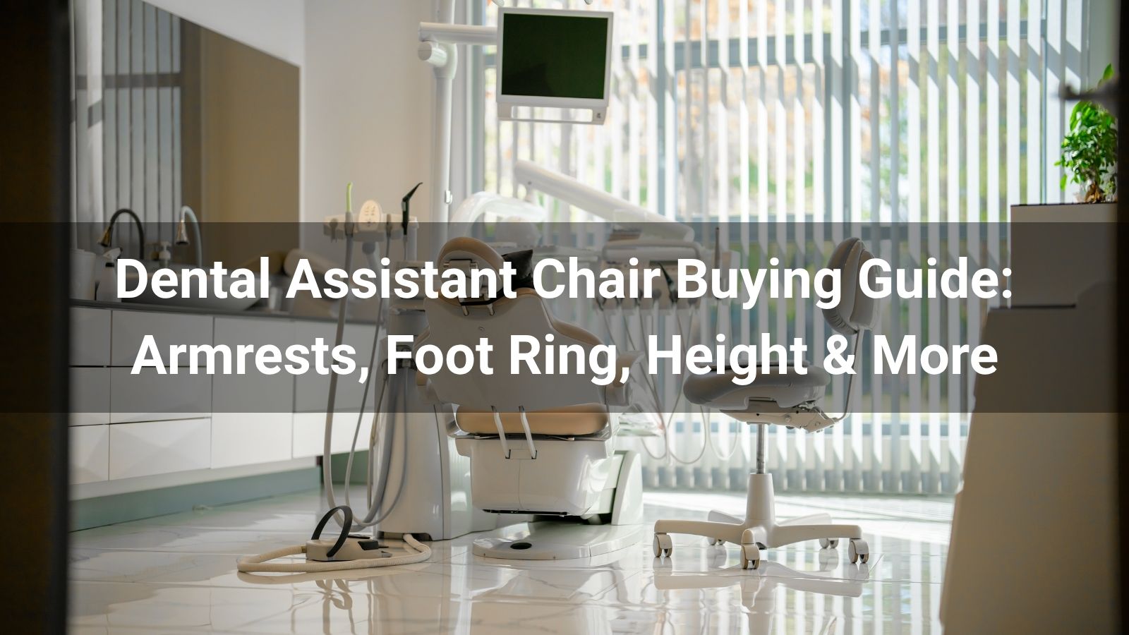 Dental Assistant Chair Buying Guide: Armrests, Foot Ring, Height & More