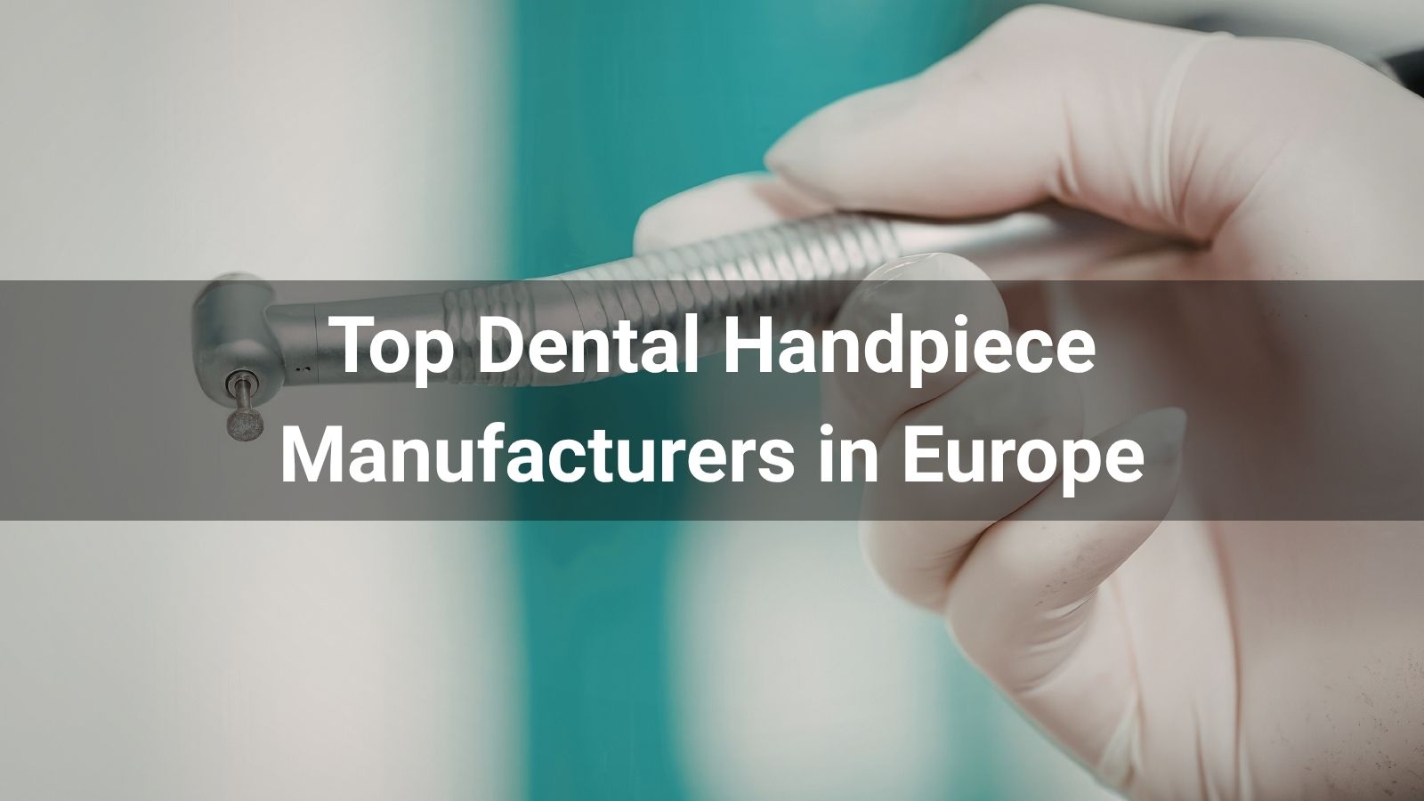 Top 10 Dental Handpiece Manufacturers in Europe 2026