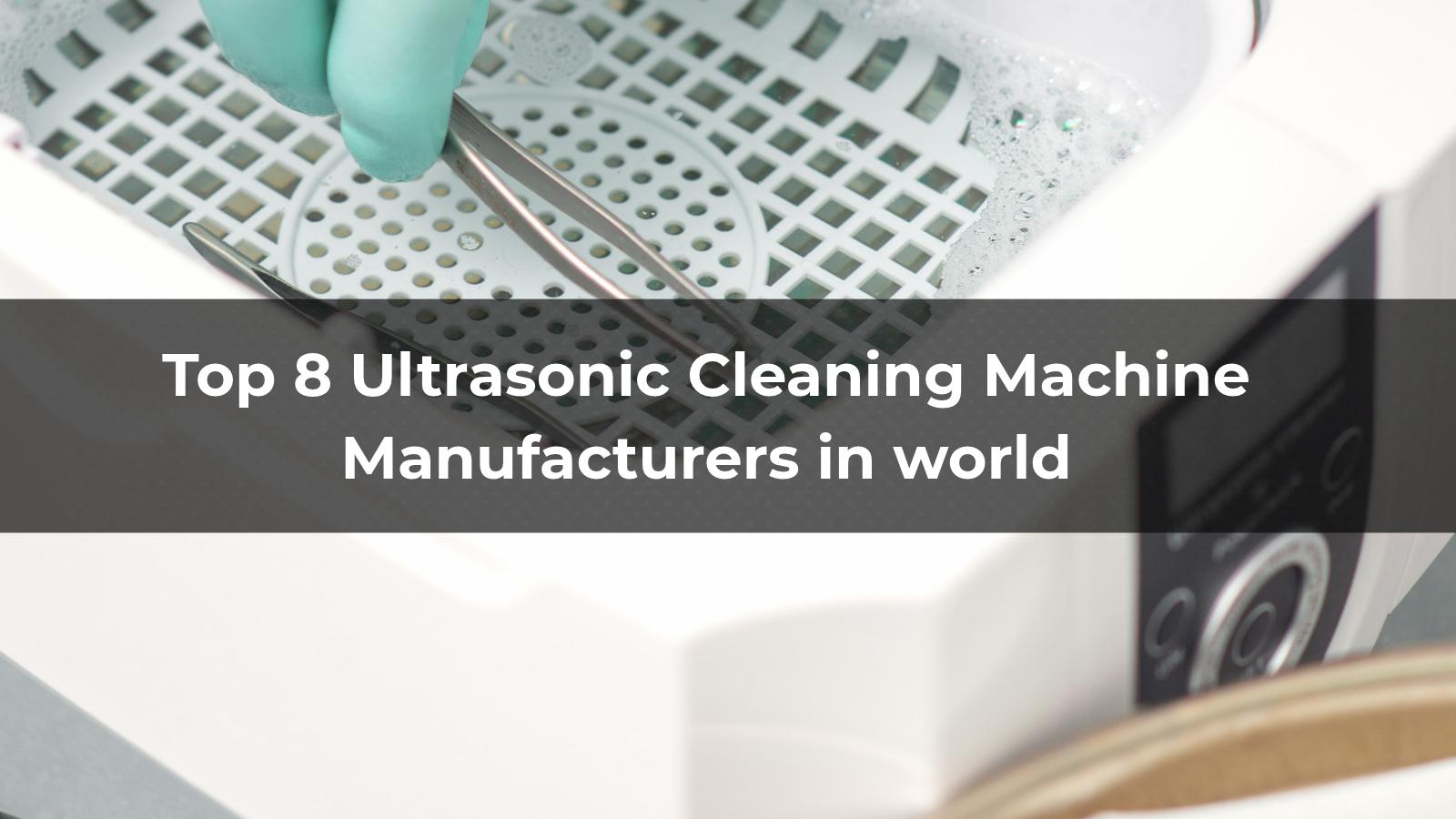 Top 8 Ultrasonic Cleaning Machine Manufacturers in world 2026